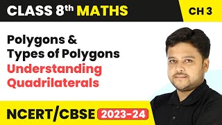 Polygons and Types of Polygons - Understanding Quadrilaterals | Class 8 Maths Chapter 3
