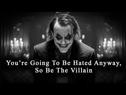You’re Going To Be HATED Anyway, So Be The VILLAIN - JOKER SPEECH