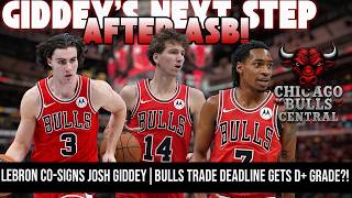 LEBRON CO-SIGNS JOSH GIDDEY 👀 | Bulls Trade Deadline Gets D+ Grade?!