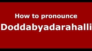 How to pronounce Doddabyadarahalli