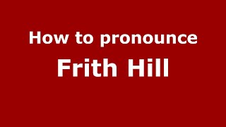 How to pronounce Frith Hill