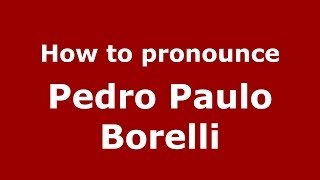 How to pronounce Pedro Paulo Borelli