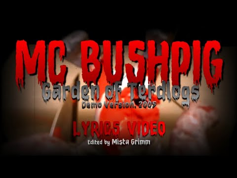 MC Bushpig - Garden of Terdlogs (Demo Version) (Lyrics Video)