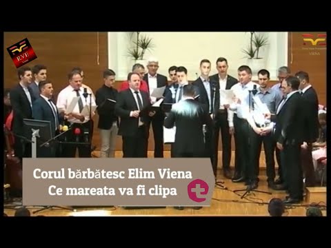 Corul bărbătesc Elim Viena Ce mareata va fi clipa