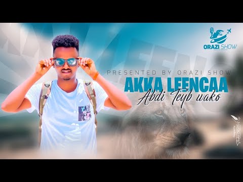 New Oromo Music Video 🎶 🎶* Akka Leencaa* Abdi Teyib Wako* #OromoMusic * #Ethiopian Music