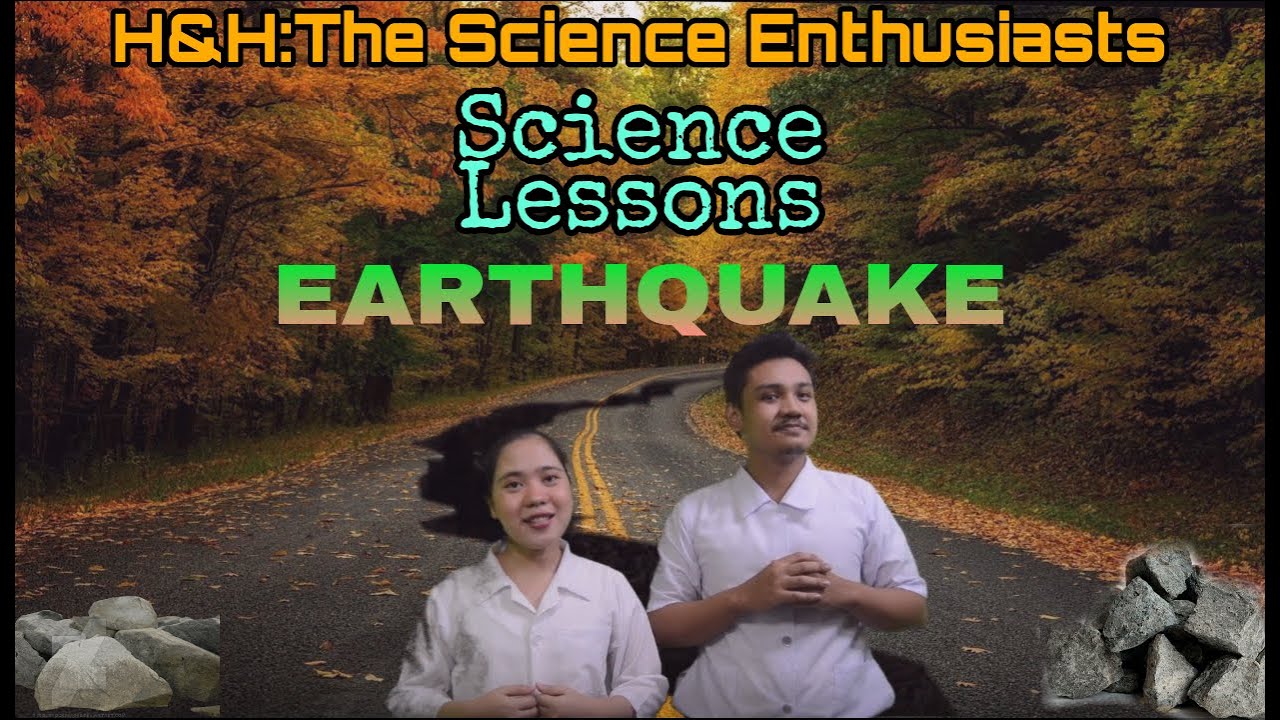 H&H: The Science Enthusiasts - EARTHQUAKE || Earth Science Lesson