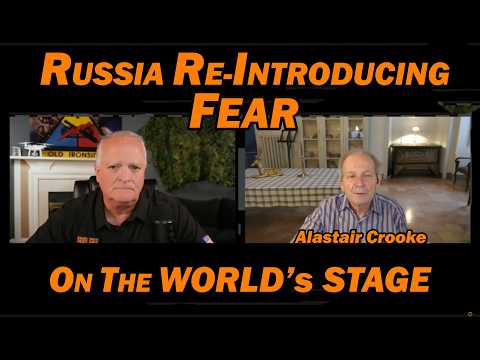 Alastair Crooke: Russia Re-Introducing Fear on the World's Stage