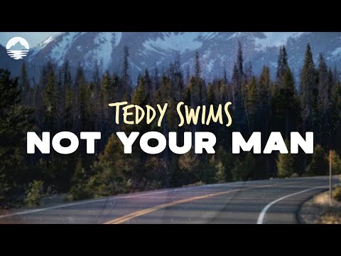Teddy Swims - Not Your Man | Lyrics