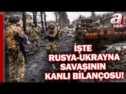 Rusya ve Ukrayna savaşının kanlı bilançosu açıklandı! | A Haber