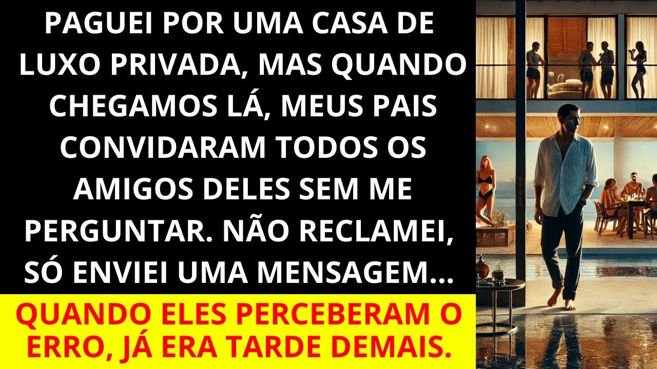 Paguei por uma Casa de Luxo, mas quando chegamos lá, meus pais convidaram todos os amigos deles sem.