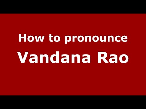How to pronounce Vandana Rao (Kannada/Karnataka, India) - PronounceNames.com