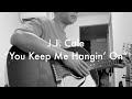 J.J. Cale - You Keep Me Hangin' on - Cover