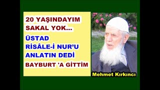 Mehmet Kırkıncı: Üstad etrafı gezin Risâle-i Nur’u anlatın diye haber gönderdi. Bayburt’a gittim.