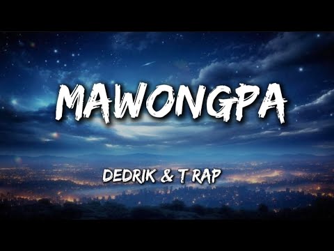 Mawongpa - Dedrik & T Rap