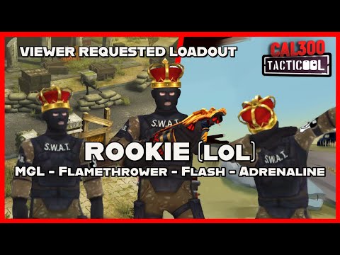 TACTICOOL: VIEWER REQUEST - Rookie (lol) MGL (🟡🟡🟡), Flamethrower (🟡🟡🟡), Flash & Adrenaline