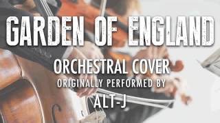 "GARDEN OF ENGLAND" BY ALT-J (ORCHESTRAL COVER TRIBUTE) - SYMPHONIC POP