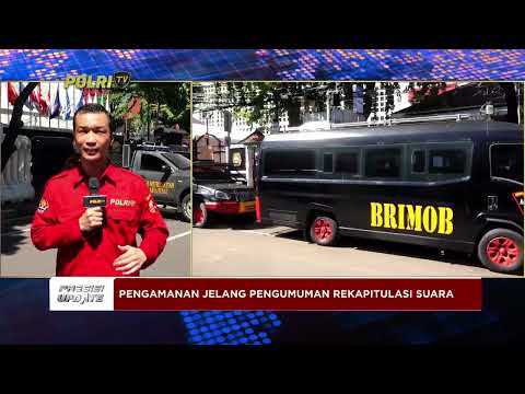 PRESISI UPDATE  : PENGAMANAN JELANG PENGUMUMAN REKAPITULASI SUARA 20/03/24 10.00