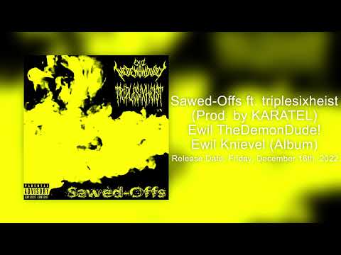 Ewil TheDemonDude! - Sawed-Offs ft. triplesixheist (Prod. by KARATEL)