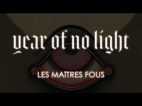 YEAR OF NO LIGHT - Les Maîtres Fous (Full Album Stream)