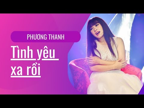 Tình yêu xa rồi - Phương Thanh