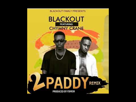 Blackout Gh 2paddy remix feat. Chymny Crane