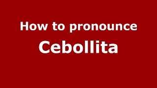 How to pronounce Cebollita