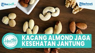Konsumsi Kacang Almond Bisa Membantu Menjaga Kesehatan Jantung Penderita Diabetes, Segini Takarannya