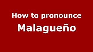 How to pronounce Malagueño