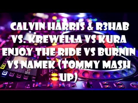 Calvin Harris & R3hab vs Krewella vs KURA - Burnin vs Enjoy The Ride vs Namek (Tommy Mash up)