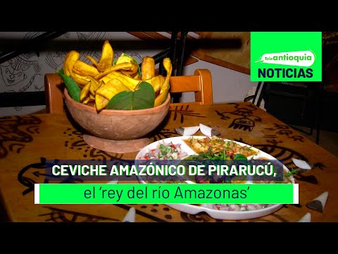 Ceviche amazónico de pirarucú, el ‘rey del río Amazonas’ - Teleantioquia Noticias