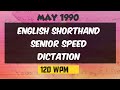 MAY 1990 ENGLISH SHORTHAND SENIOR HIGHER SPEED DICTATION AT 120 WPM