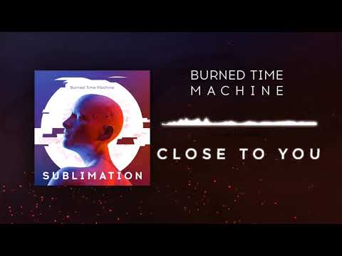 Burned Time Machine - Close to You