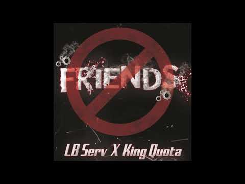 LB Serv X King Quota "No Friends" (Prod. By RIQ)