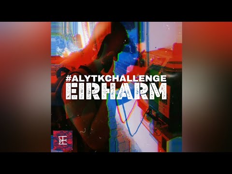 Eirharm - #ALYTK (remix) #ALYTKCHALLENGE