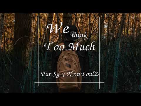 We think too much  - Par SG x New$oulZ