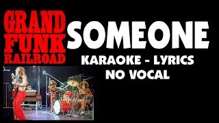 Grand Funk Railroad - SOMEONE (Karaoke-Lyrics-No Vocal)
