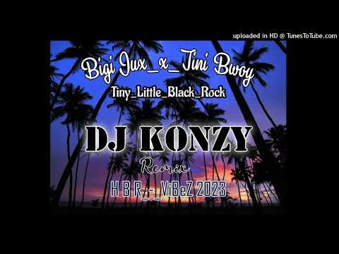 DJ Konzy ft (Bigi Jux_ x_Tini Bwoy) Tiny_ Little_ Black_ Rock -_-Remix HBR _ViBeZ 2023