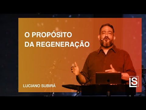 THE PURPOSE OF REGENERATION - Luciano Subirá