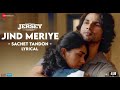 Jind Meriye   Lyrical | Jersey | Shahid Kapoor, Mrunal Thakur | Sachet Parampara, Shellee | Gowtam T