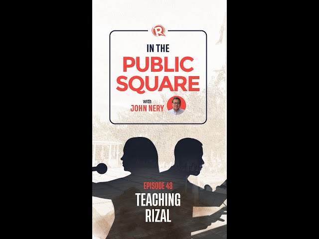 [WATCH] In The Public Square with John Nery: Teaching Rizal