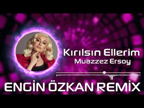 Muazzez Ersoy- Kırılsın Ellerim (Engin Özkan Remix)