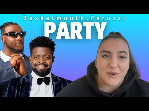 Basketmouth ft Peruzzi - PARTY / Just Vibes Reaction