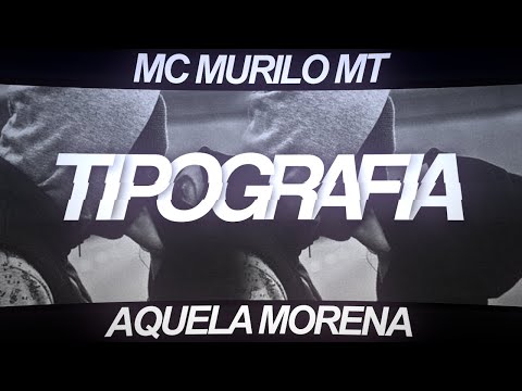 Tipografia: MC Murilo MT - Eu fui fazer uma cena - Aquela Morena (PARA STATUS)