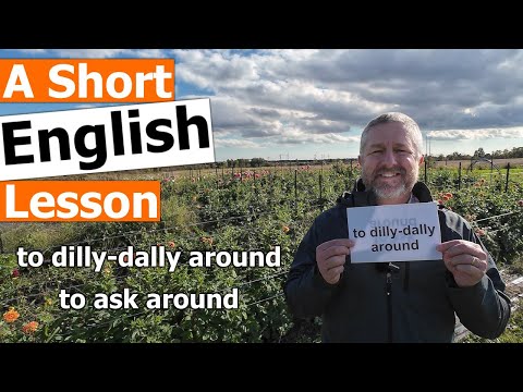 Learn the English Phrases "to dilly-dally around" and "to ask around"