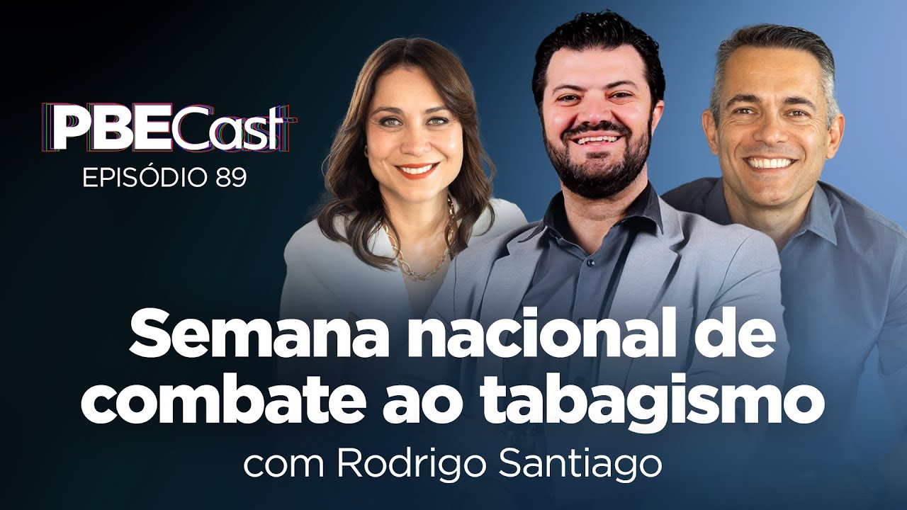 Semana Nacional do Combate ao Fumo com Rodrigo Santiago  | PBECast #89