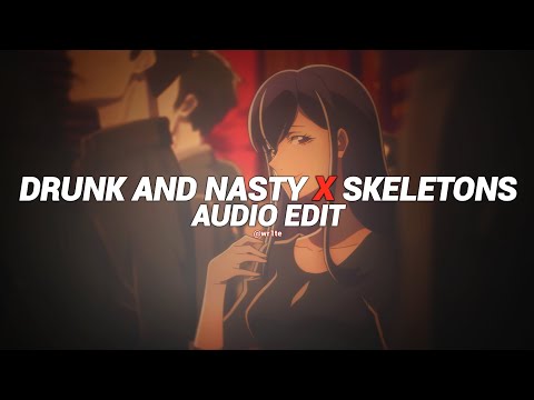 drunk and nasty x skeletons ( be my bish, be my bish ) [edit audio]