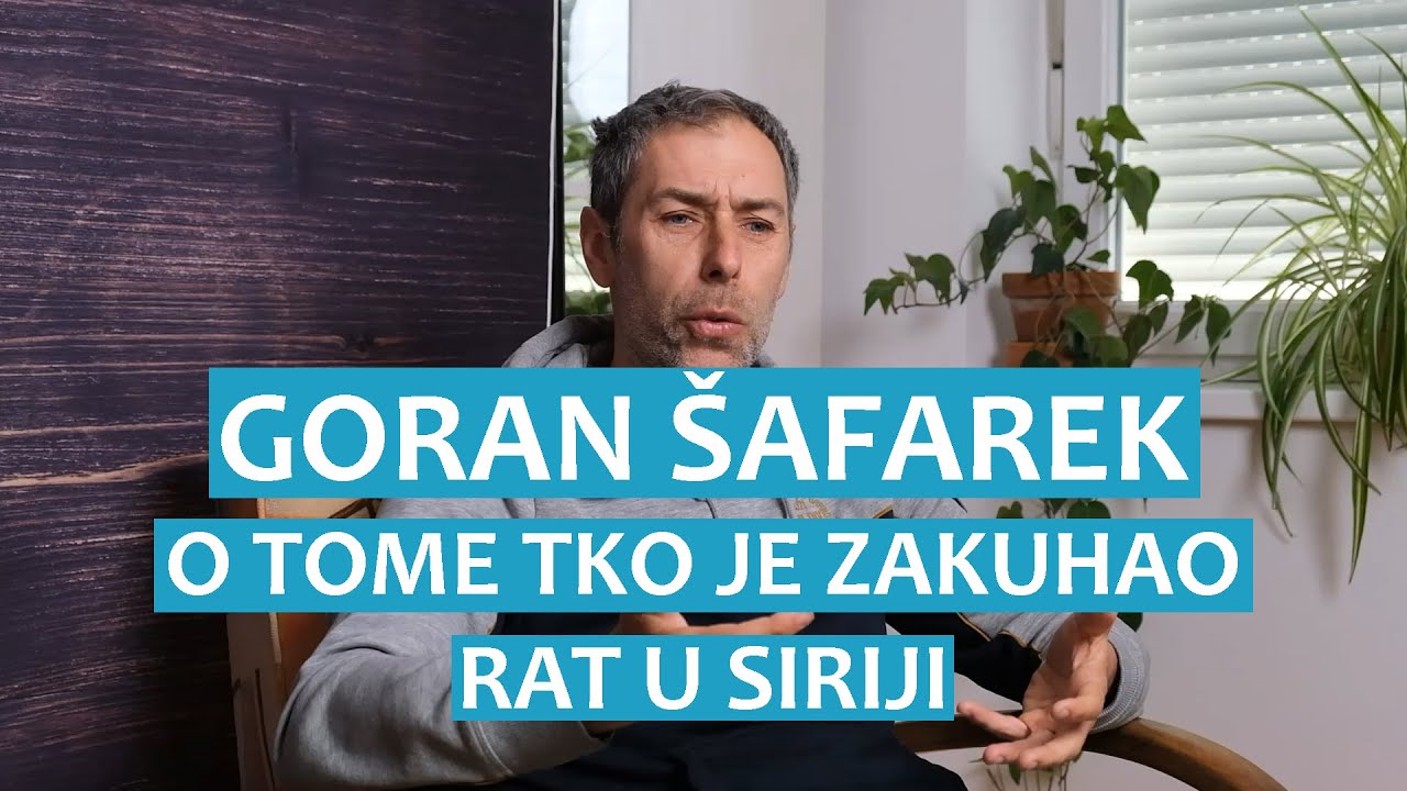 Goran Šafarek o tome tko je zakuhao rat u Siriji