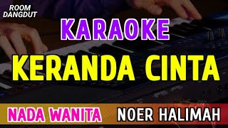 Download lagu KERANDA CINTA - KARAOKE NADA WANITA - NOER HALIMAH mp3 Download lagu KERANDA CINTA - KARAOKE NADA WANITA - NOER HALIMAH mp3