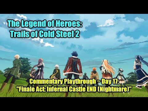 「Trails of Cold Steel 2」 Playthrough Day 17 ~ "Finale Act: Infernal Castle END [Nightmare]" (TTV)