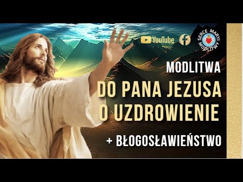 MODLITWA O UZDROWIENIE DUSZY I CIAŁA 🔥 UZDRAWIAJĄCA MOC 🔥 JEZU UFAM TOBIE